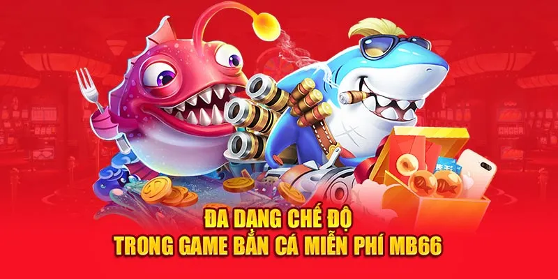 Đa dạng chế độ trong Game bắn cá miễn phí MB66
