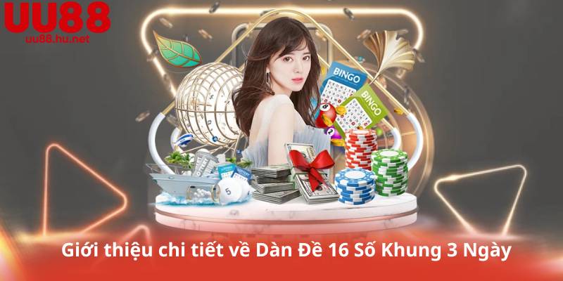 Giới thiệu chi tiết về Dàn Đề 16 Số Khung 3 Ngày